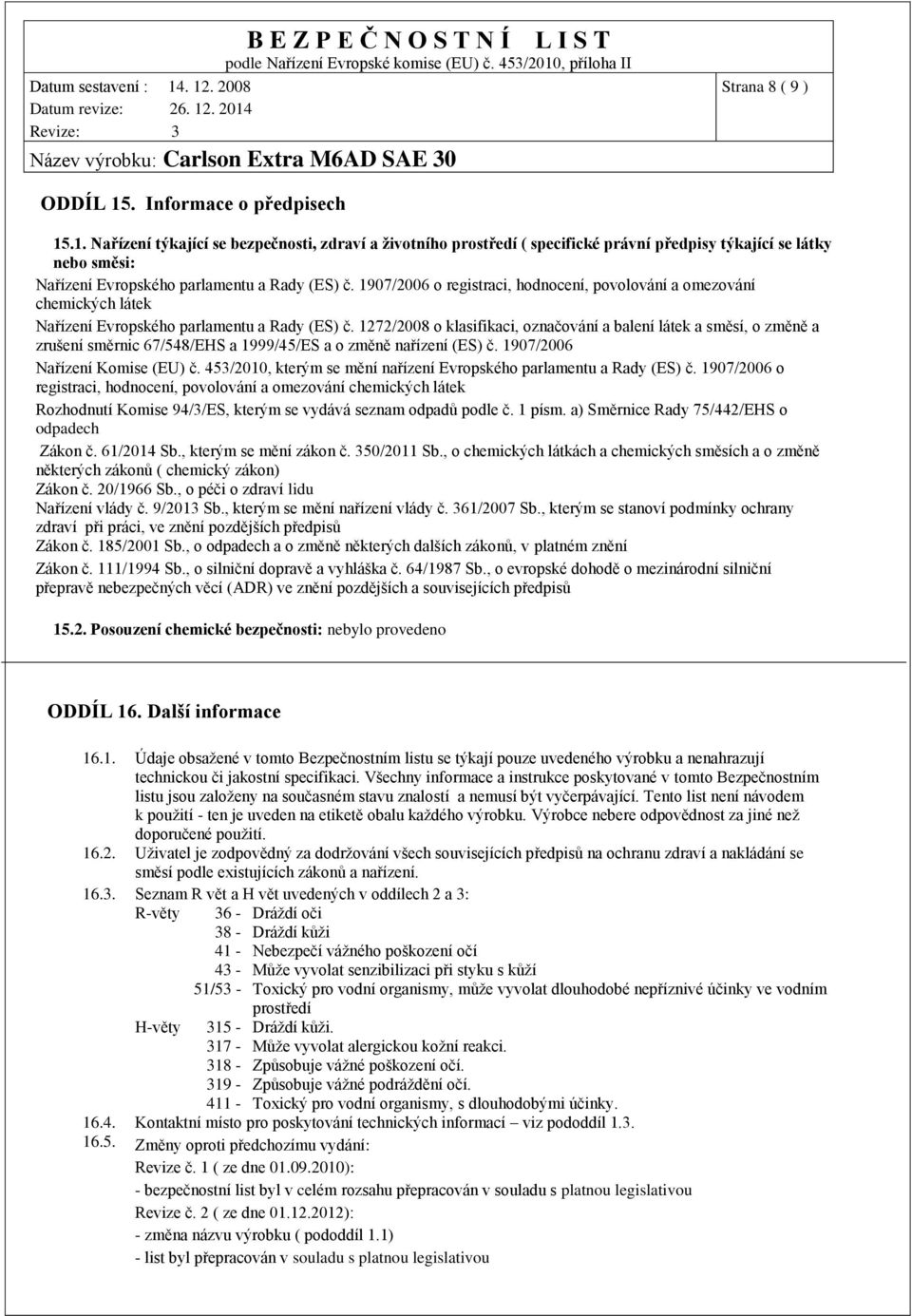 1272/2008 o klasifikaci, označování a balení látek a směsí, o změně a zrušení směrnic 67/548/EHS a 1999/45/ES a o změně nařízení (ES) č. 1907/2006 Nařízení Komise (EU) č.