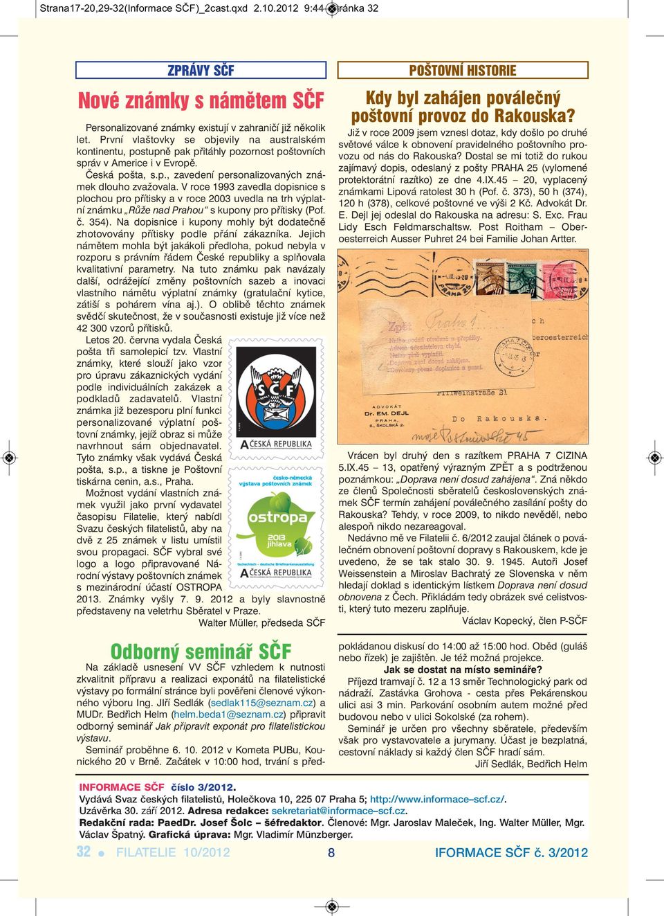 V roce 1993 zavedla do pis nice s plochou pro přítisky a v roce 2003 uvedla na trh výplatní známku Růže nad Prahou s kupony pro přítisky (Pof. č. 354).