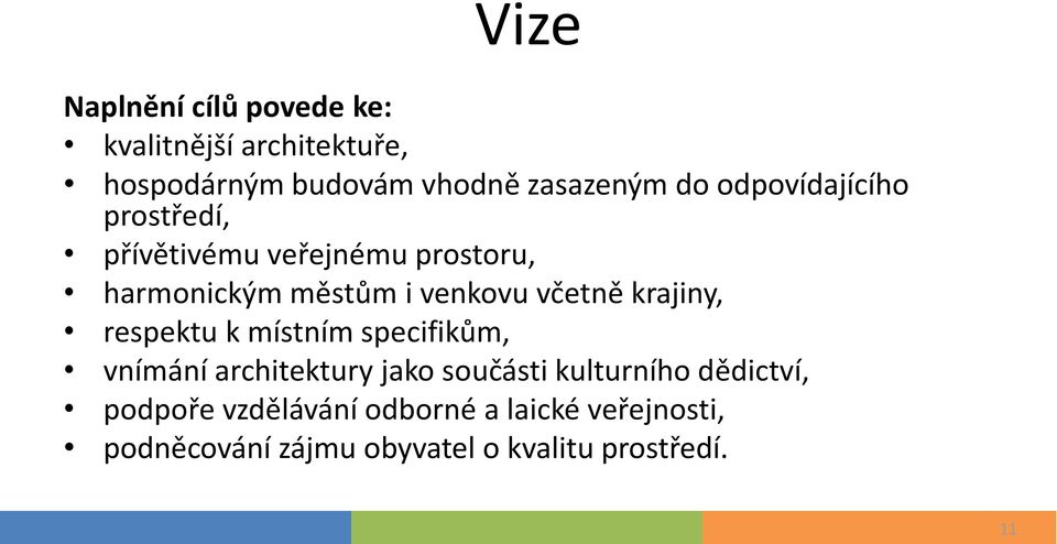 krajiny, respektu k místním specifikům, vnímání architektury jako součásti kulturního dědictví,