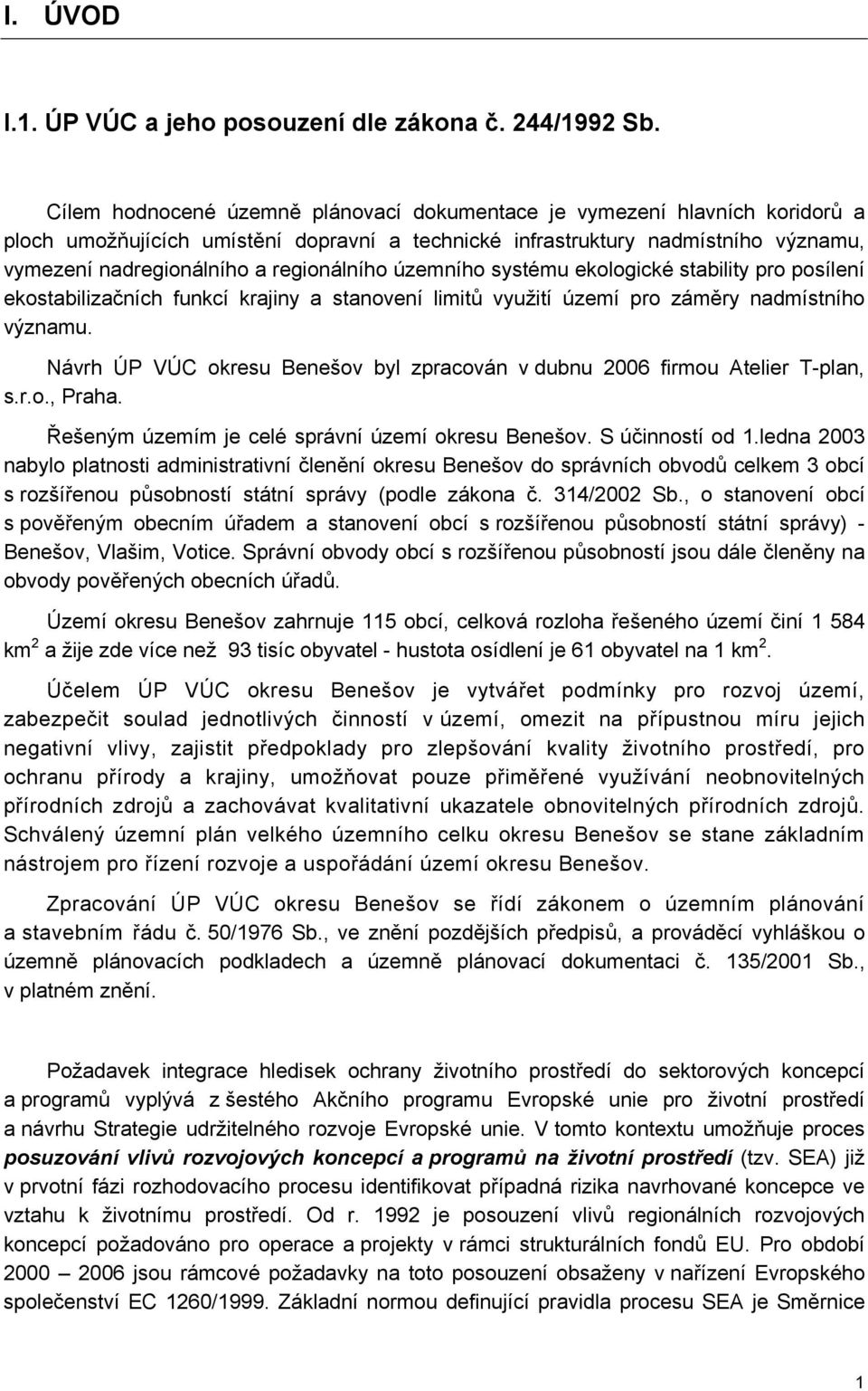 regionálního územního systému ekologické stability pro posílení ekostabilizačních funkcí krajiny a stanovení limitů využití území pro záměry nadmístního významu.