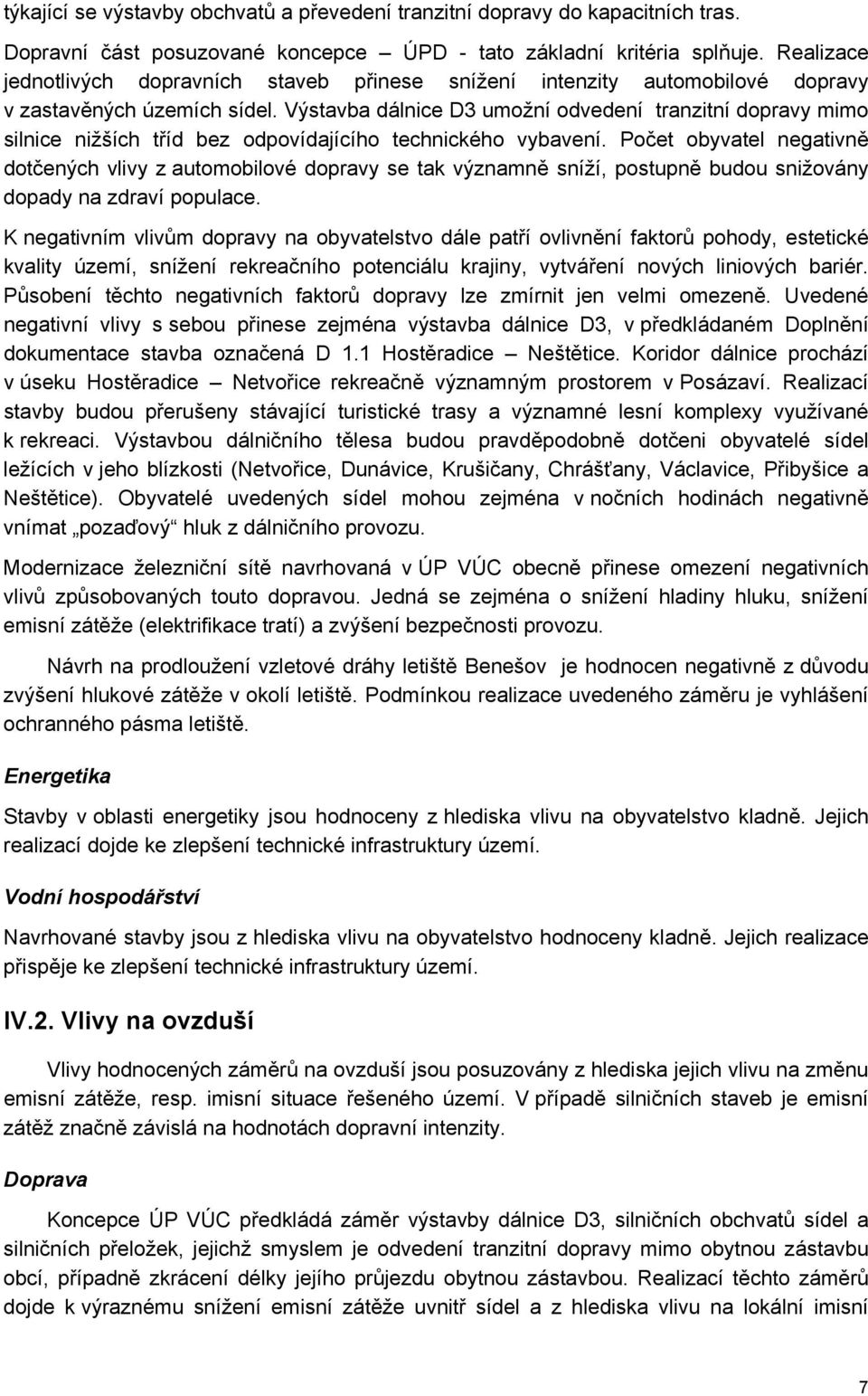 Výstavba dálnice D3 umožní odvedení tranzitní dopravy mimo silnice nižších tříd bez odpovídajícího technického vybavení.