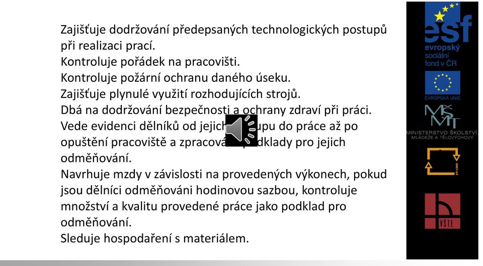 13. Vede evidenci dělníků od jejich nástupu do práce až po opuštění pracoviště a zpracovává podklady pro jejich odměňování. 14.