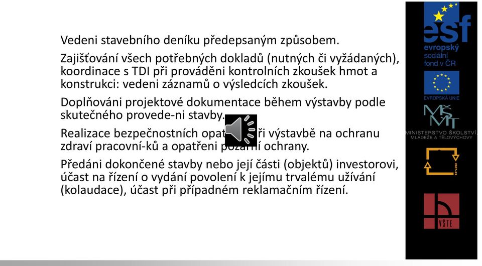 výsledcích zkoušek. 10. Doplňováni projektové dokumentace během výstavby podle skutečného provede ni stavby. 11.