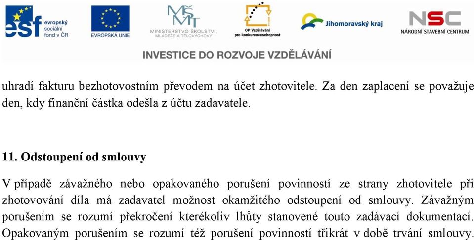 Odstoupení od smlouvy V případě závažného nebo opakovaného porušení povinností ze strany zhotovitele při zhotovování díla má