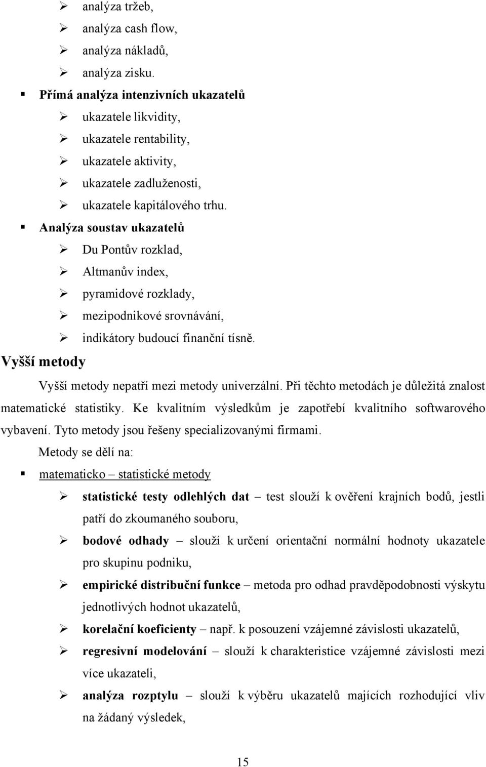 Analýza soustav ukazatelů Du Pontův rozklad, Altmanův index, pyramidové rozklady, mezipodnikové srovnávání, indikátory budoucí finanční tísně.