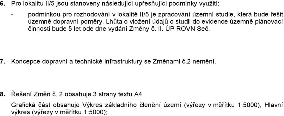 Lhůta o vložení údajů o studii do evidence územně plánovací činnosti bude 5 let ode dne vydání Změny č. II. ÚP ROVN Seč. 7.