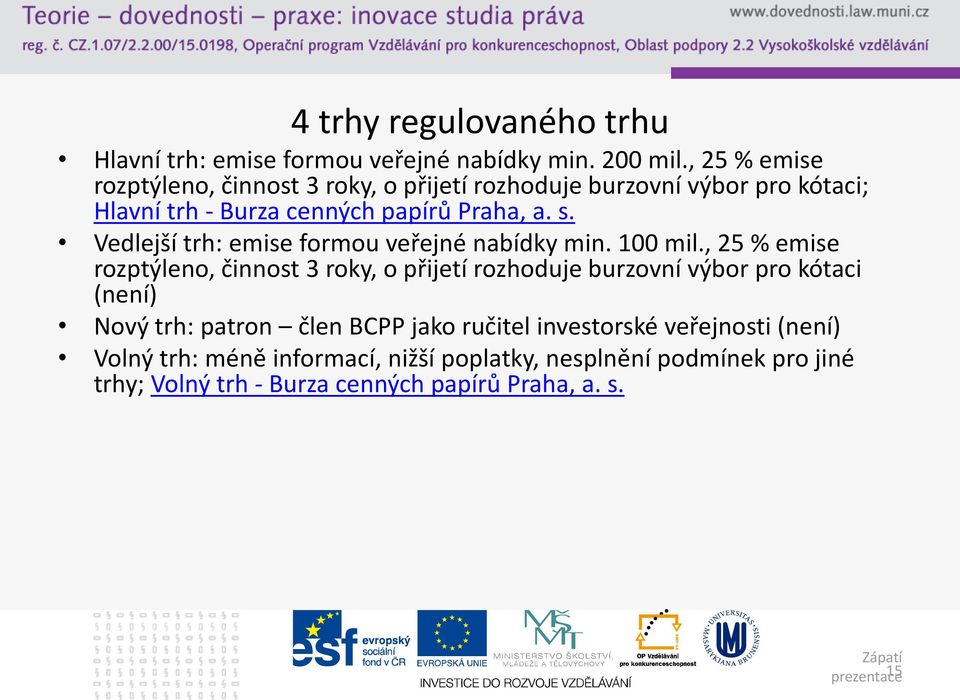 Vedlejší trh: emise formou veřejné nabídky min. 100 mil.