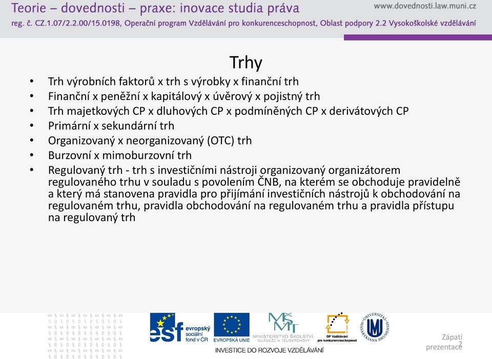 investičními nástroji organizovaný organizátorem regulovaného trhu v souladu s povolením ČNB, na kterém se obchoduje pravidelně a který má stanovena