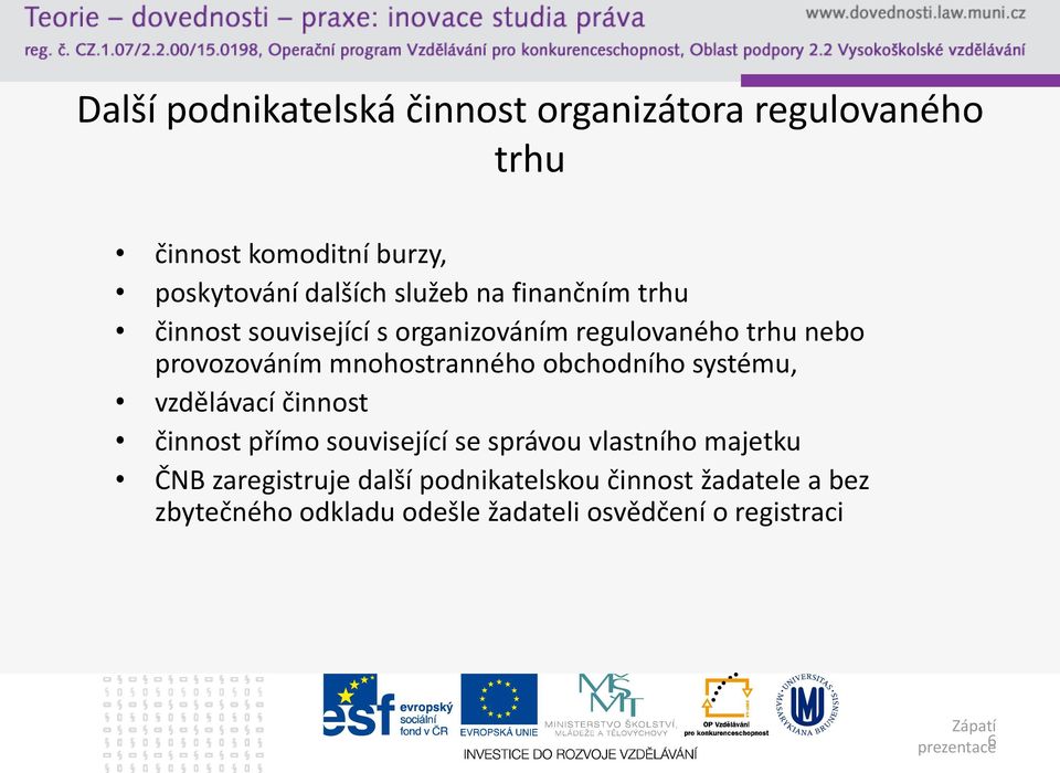 obchodního systému, vzdělávací činnost činnost přímo související se správou vlastního majetku ČNB zaregistruje