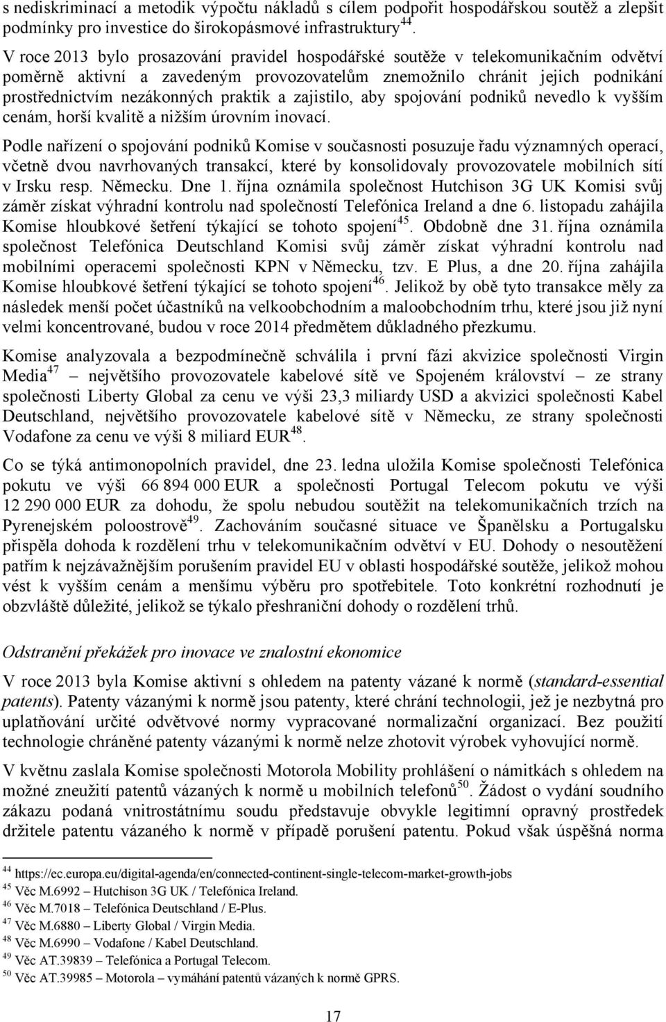 a zajistilo, aby spojování podniků nevedlo k vyšším cenám, horší kvalitě a nižším úrovním inovací.