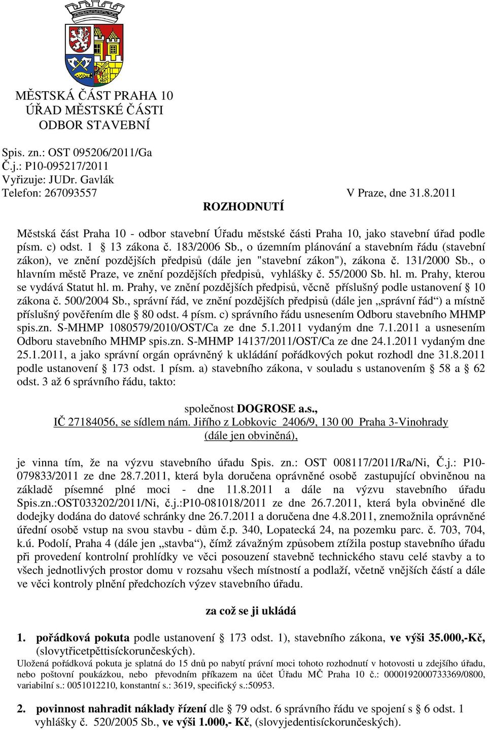 , o územním plánování a stavebním řádu (stavební zákon), ve znění pozdějších předpisů (dále jen "stavební zákon"), zákona č. 131/2000 Sb.