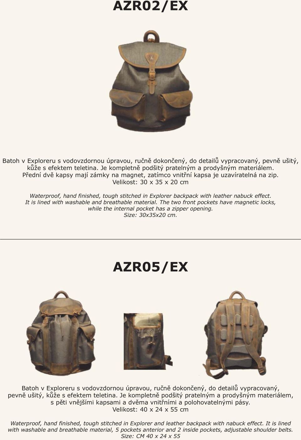 Velikost: 30 x 35 x 20 cm Waterproof, hand finished, tough stitched in Explorer backpack with leather nabuck effect. It is lined with washable and breathable material.
