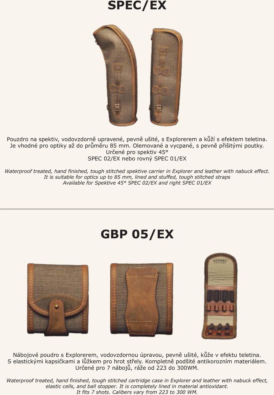 It is suitable for optics up to 85 mm, lined and stuffed, tough stitched straps Available for Spektive 45 SPEC 02/EX and right SPEC 01/EX GBP 05/EX Nábojové poudro s Explorerem, vodovzdornou úpravou,