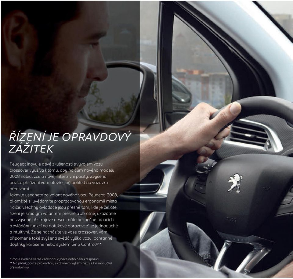 .. Jakmile usednete za volant nového vozu Peugeot 2008, okamžitě si uvědomíte propracovanou ergonomii místa řidiče: všechny ovladače jsou přesně tam, kde je čekáte, řízení je s malým volantem přesné
