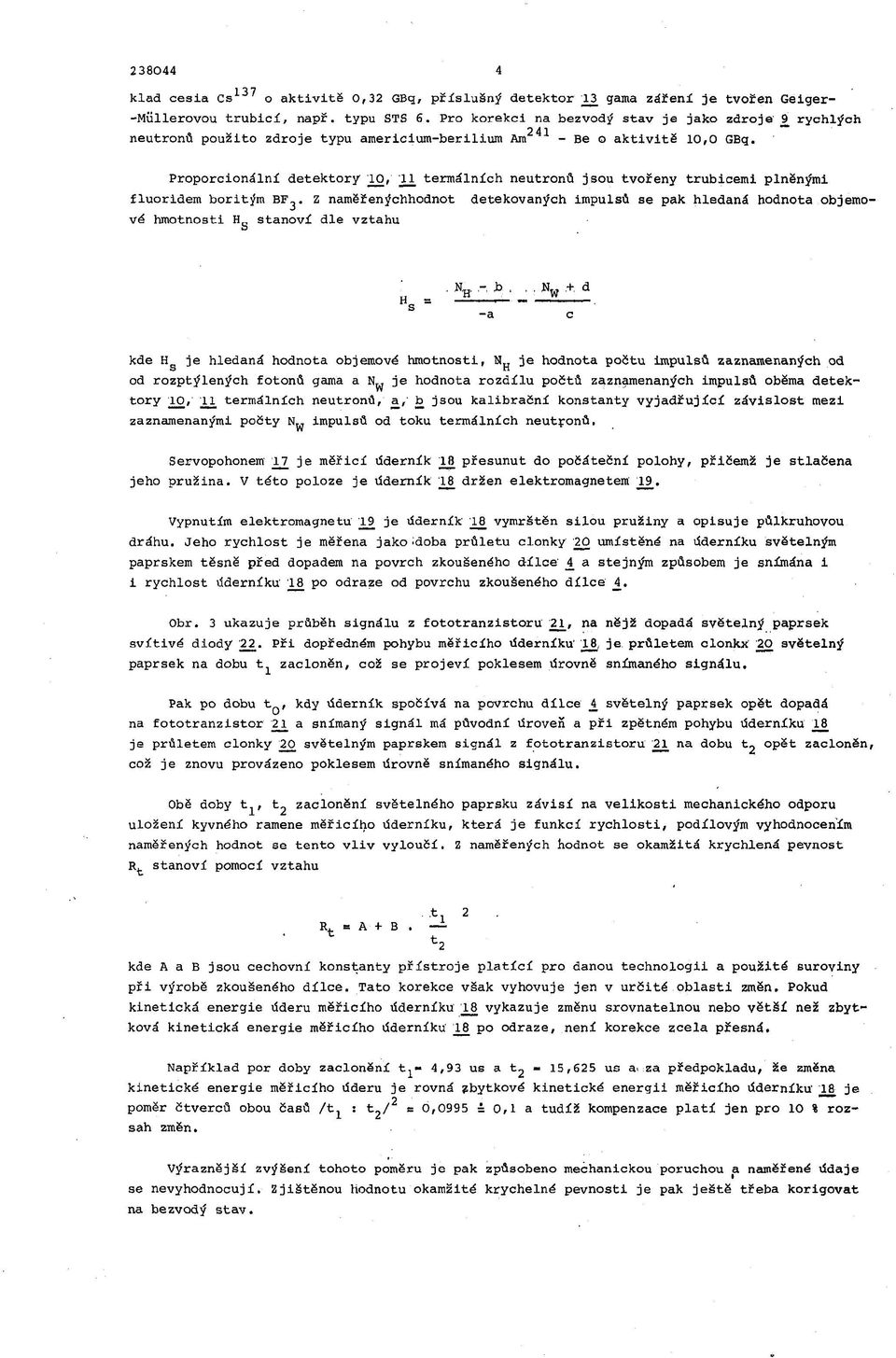 Proporcionální detektory 10, XI termálních neutronů jsou tvořeny trubicemi plněnými fluoridem boritým BF^.