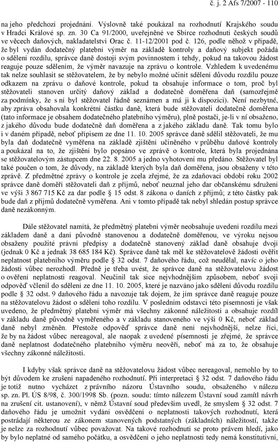 126, podle něhož v případě, že byl vydán dodatečný platební výměr na základě kontroly a daňový subjekt požádá o sdělení rozdílu, správce daně dostojí svým povinnostem i tehdy, pokud na takovou žádost