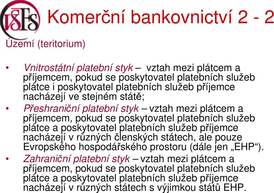 platebních služeb příjemce nacházejí v různých členských státech, ale pouze Evropského hospodářského prostoru (dále jen EHP ).