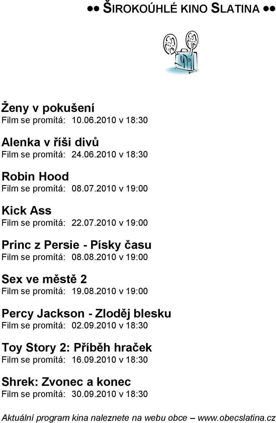 08.2010 v 19:00 Sex ve městě 2 Film se promítá: 19.08.2010 v 19:00 Percy Jackson - Zloděj blesku Film se promítá: 02.09.