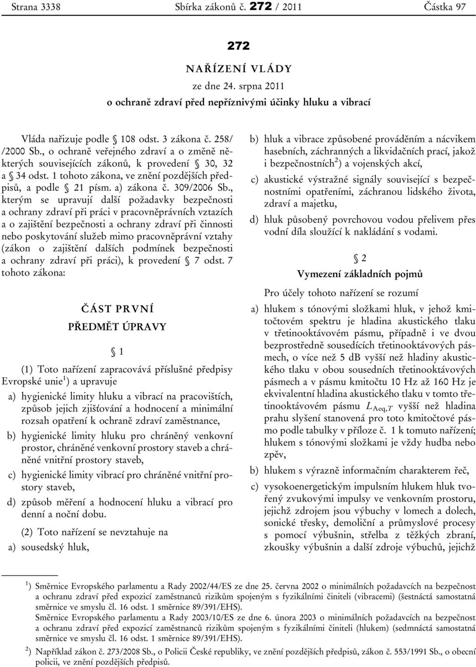 , kterým se upravují další požadavky bezpečnosti a ochrany zdraví při práci v pracovněprávních vztazích a o zajištění bezpečnosti a ochrany zdraví při činnosti nebo poskytování služeb mimo