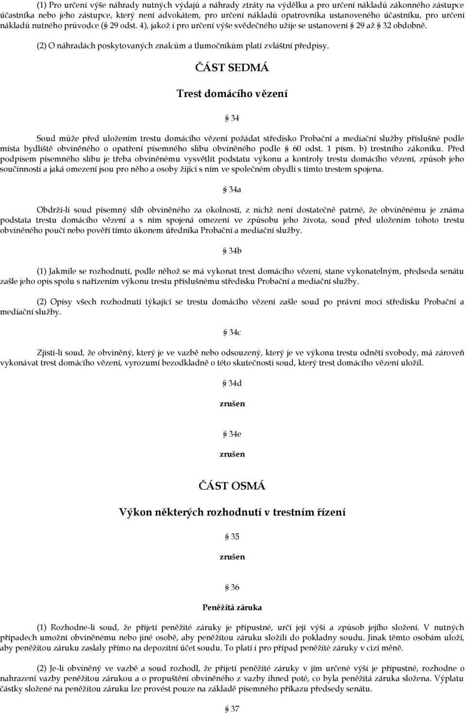 (2) O náhradách poskytovaných znalcům a tlumočníkům platí zvláštní předpisy.