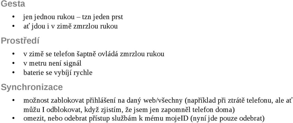 přihlášení na daný web/všechny (například při ztrátě telefonu, ale ať můžu I odblokovat, když zjistím,