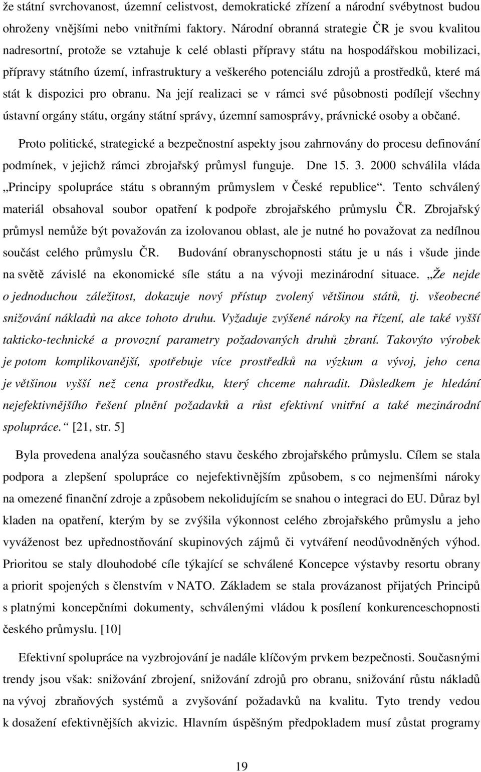 zdrojů a prostředků, které má stát k dispozici pro obranu.