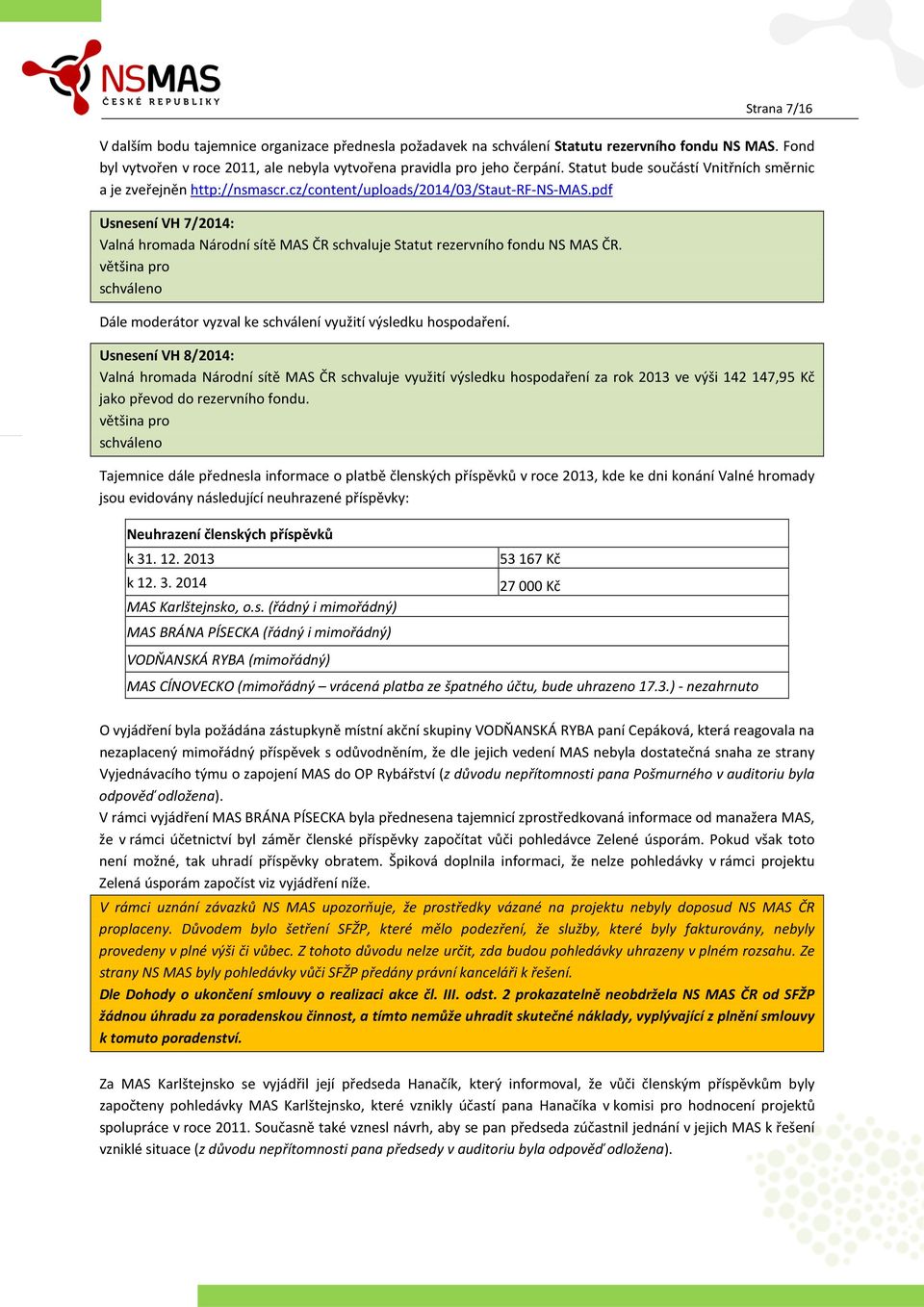 pdf Usnesení VH 7/2014: Valná hromada Národní sítě MAS ČR schvaluje Statut rezervního fondu NS MAS ČR. většina pro Dále moderátor vyzval ke schválení využití výsledku hospodaření.