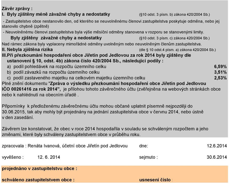 odměny stanovena v rozporu se stanovenými limity. Byly zjištěny závažné chyby a nedostatky ( 10 odst. 3 písm. c) zákona 420/2004 Sb.