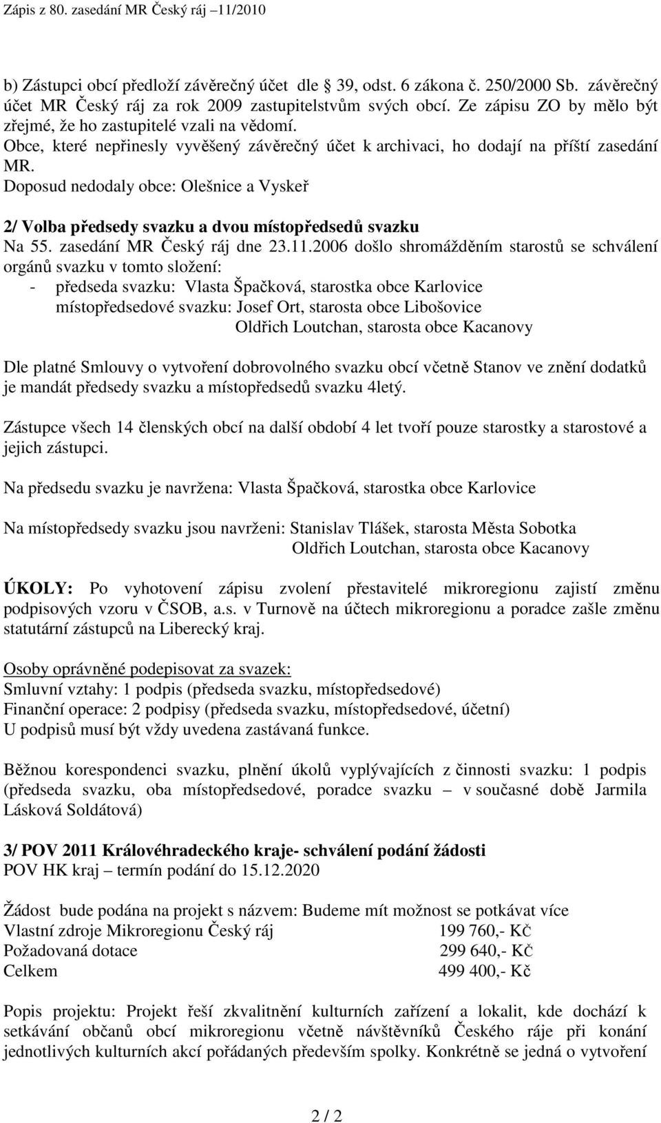 Doposud nedodaly obce: Olešnice a Vyskeř 2/ Volba předsedy svazku a dvou místopředsedů svazku Na 55. zasedání MR Český ráj dne 23.11.