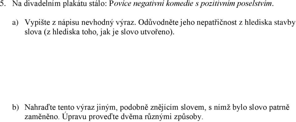 Odůvodněte jeho nepatřičnost z hlediska stavby slova (z hlediska toho, jak je slovo