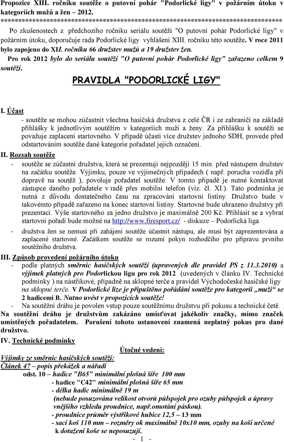 rada Podorlické ligy vyhlášení XIII. ročníku této soutěže. V roce 2011 bylo zapojeno do XII. ročníku 66 družstev mužů a 19 družstev žen.