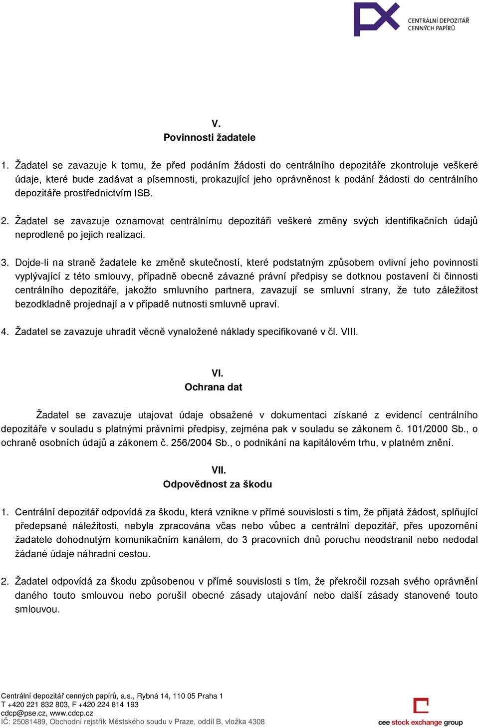 depozitáře prostřednictvím ISB. 2. Žadatel se zavazuje oznamovat centrálnímu depozitáři veškeré změny svých identifikačních údajů neprodleně po jejich realizaci. 3.