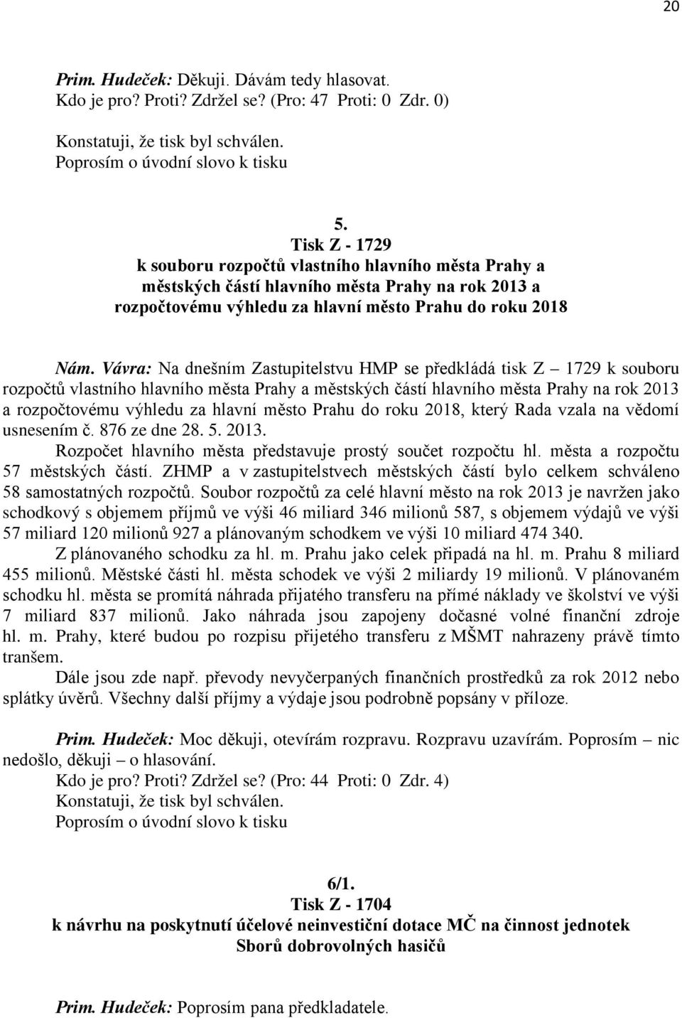Vávra: Na dnešním Zastupitelstvu HMP se předkládá tisk Z 1729 k souboru rozpočtů vlastního hlavního města Prahy a městských částí hlavního města Prahy na rok 2013 a rozpočtovému výhledu za hlavní