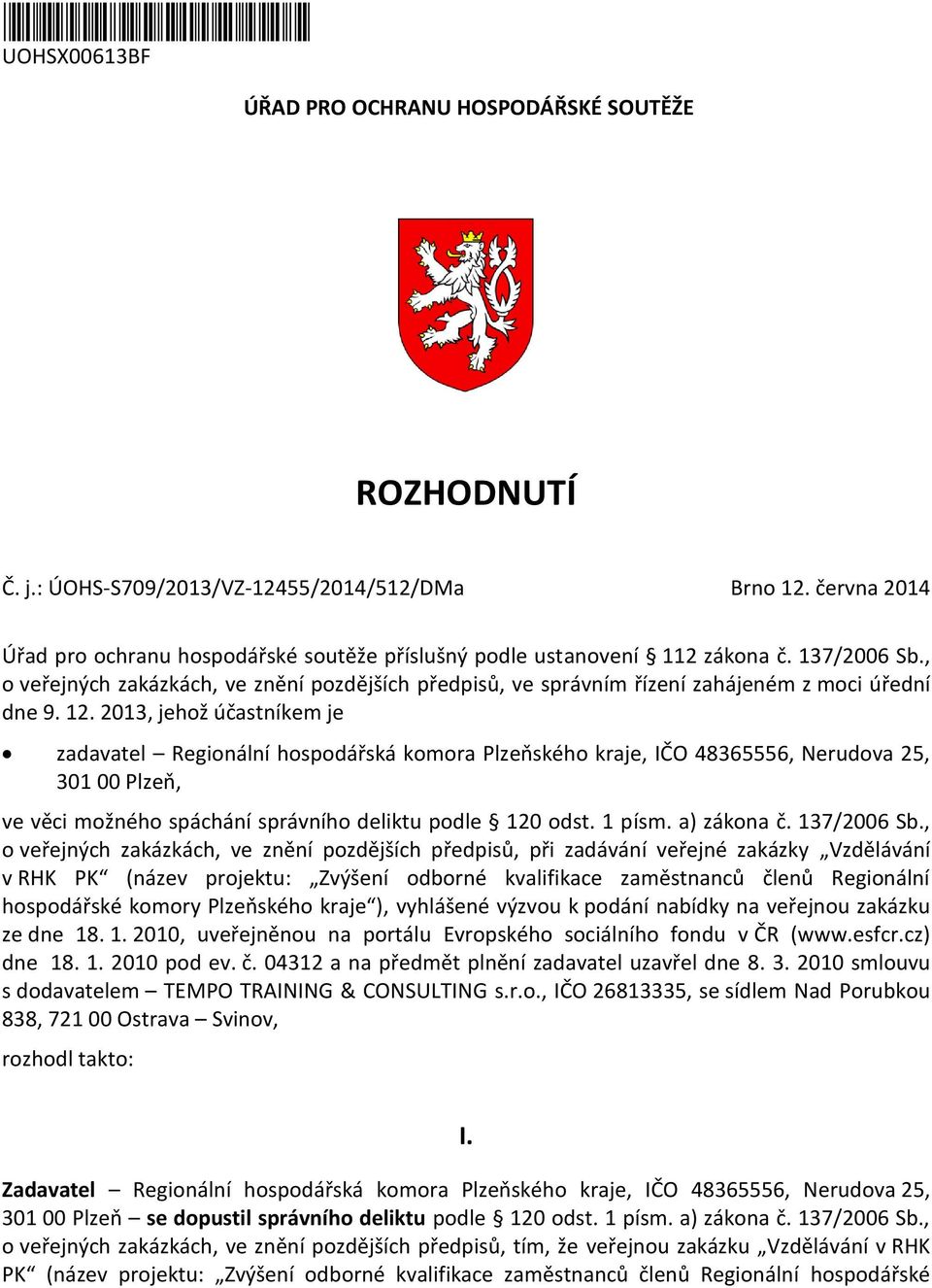 , o veřejných zakázkách, ve znění pozdějších předpisů, ve správním řízení zahájeném z moci úřední dne 9. 12.