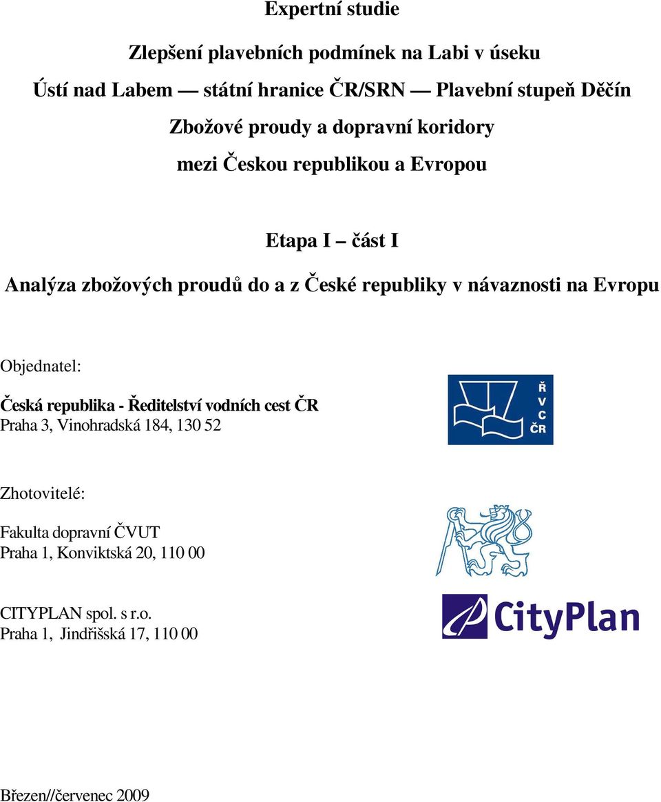 republiky v návaznosti na Evropu Objednatel: Česká republika - Ředitelství vodních cest ČR Praha 3, Vinohradská 184, 130 52