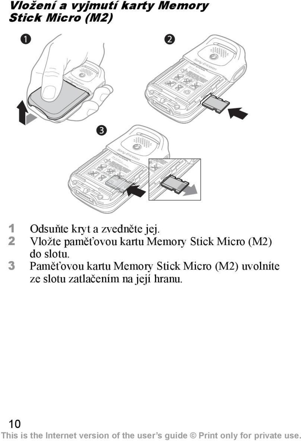 a zvedněte jej. 2 Vložte paměťovou kartu Memory Stick Micro (M2) do slotu.