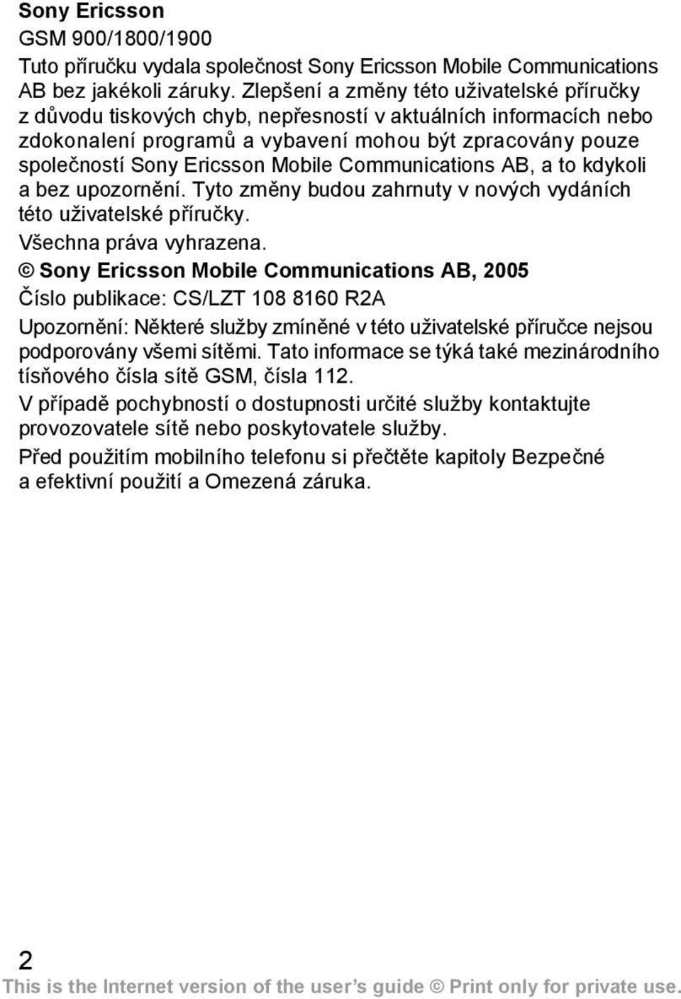 Mobile Communications AB, a to kdykoli a bez upozornění. Tyto změny budou zahrnuty v nových vydáních této uživatelské příručky. Všechna práva vyhrazena.