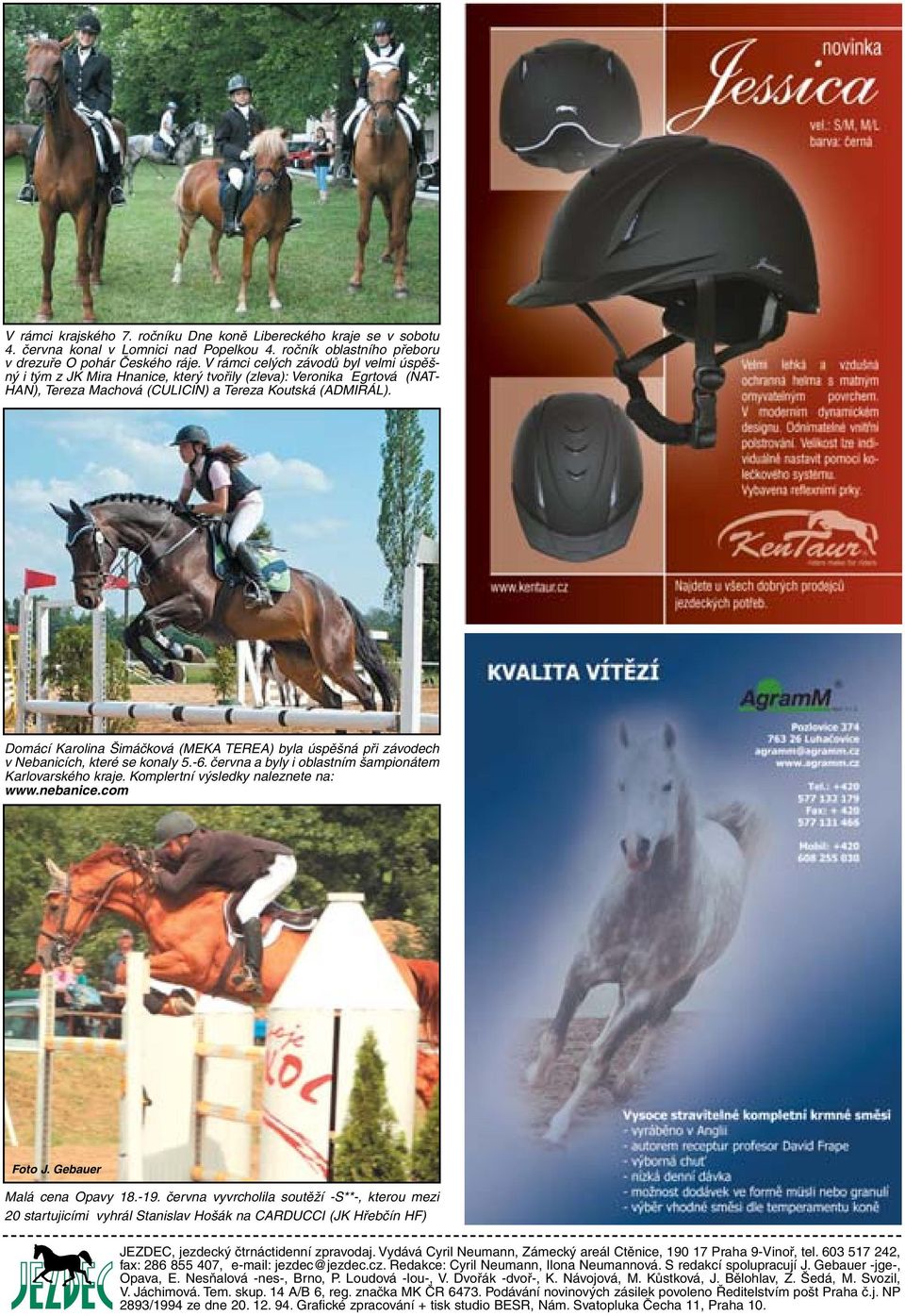 Domácí Karolina Šimáčková (MEKA TEREA) byla úspěšná při závodech v Nebanicích, které se konaly 5.-6. června a byly i oblastním šampionátem Karlovarského kraje. Komplertní výsledky naleznete na: www.