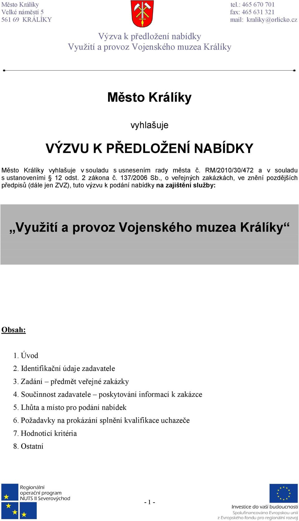 , o veřejných zakázkách, ve znění pozdějších předpisů (dále jen ZVZ), tuto výzvu k podání nabídky na zajištění služby: Obsah: 1. Úvod 2.