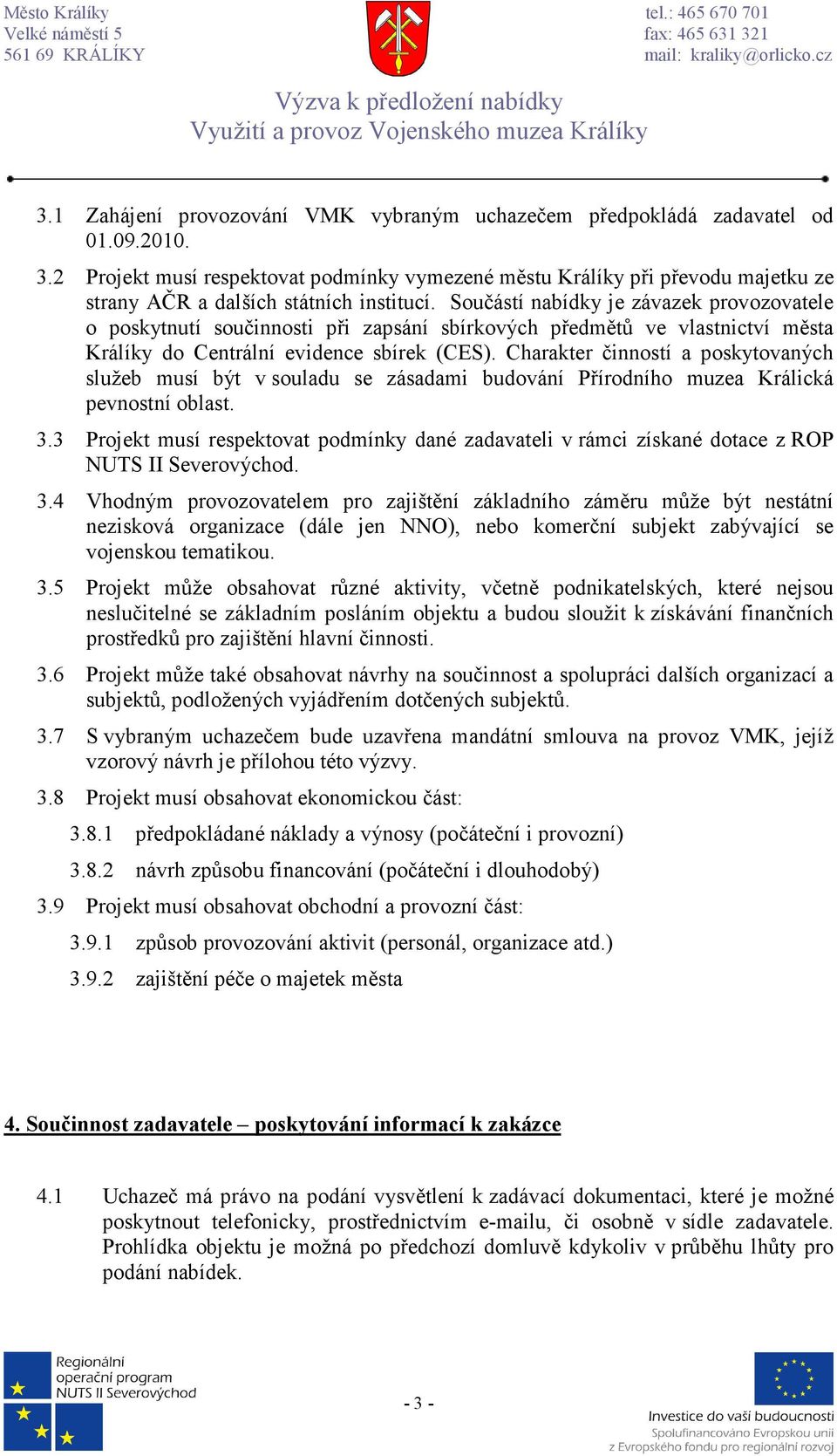 Součástí nabídky je závazek provozovatele o poskytnutí součinnosti při zapsání sbírkových předmětů ve vlastnictví města Králíky do Centrální evidence sbírek (CES).