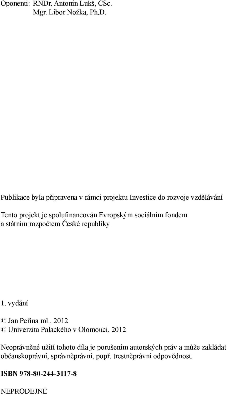 Publikace byla připravena v rámci projektu Investice do rozvoje vzdělávání Tento projekt je spolufinancován