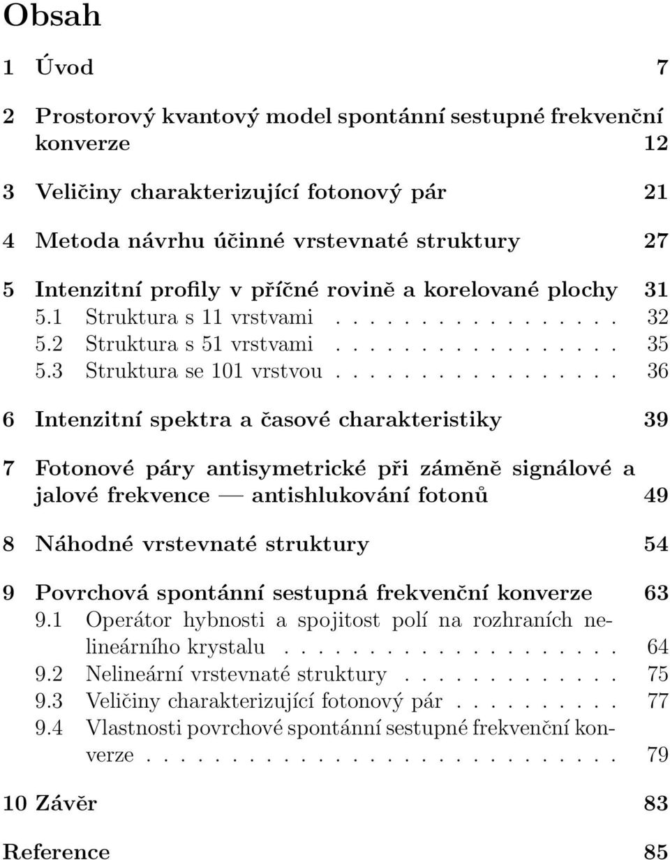 ................ 36 6 Intenzitní spektra a časové charakteristiky 39 7 Fotonové páry antisymetrické při záměně signálové a jalové frekvence antishlukování fotonů 49 8 Náhodné vrstevnaté struktury 54