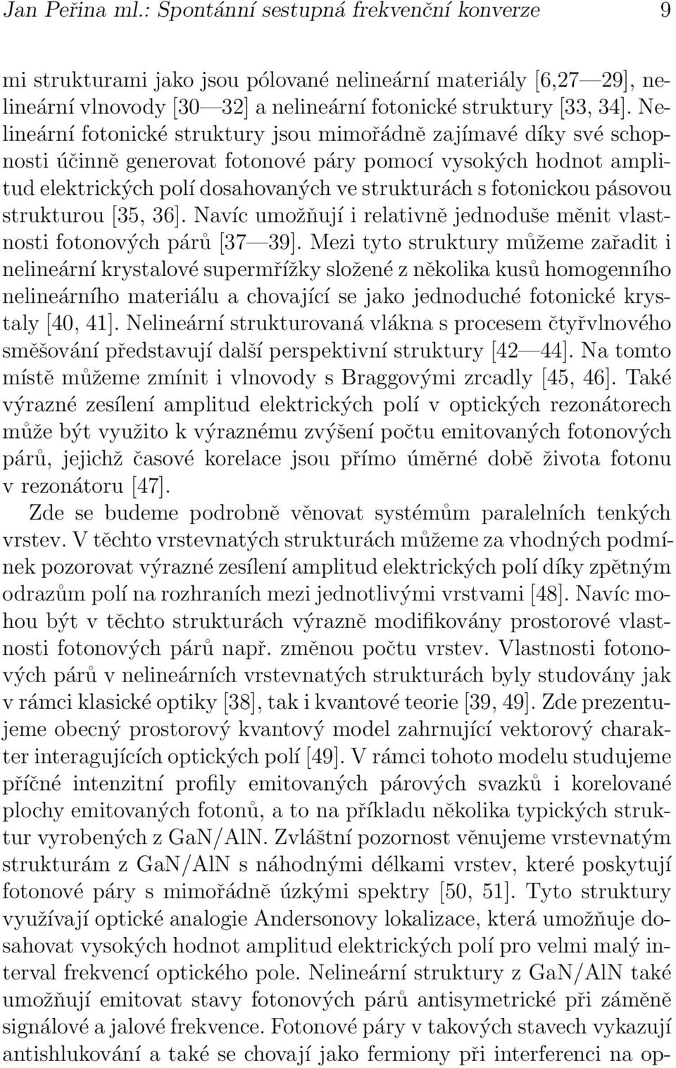 pásovou strukturou [35, 36]. Navíc umožňují i relativně jednoduše měnit vlastnosti fotonových párů [37 39].