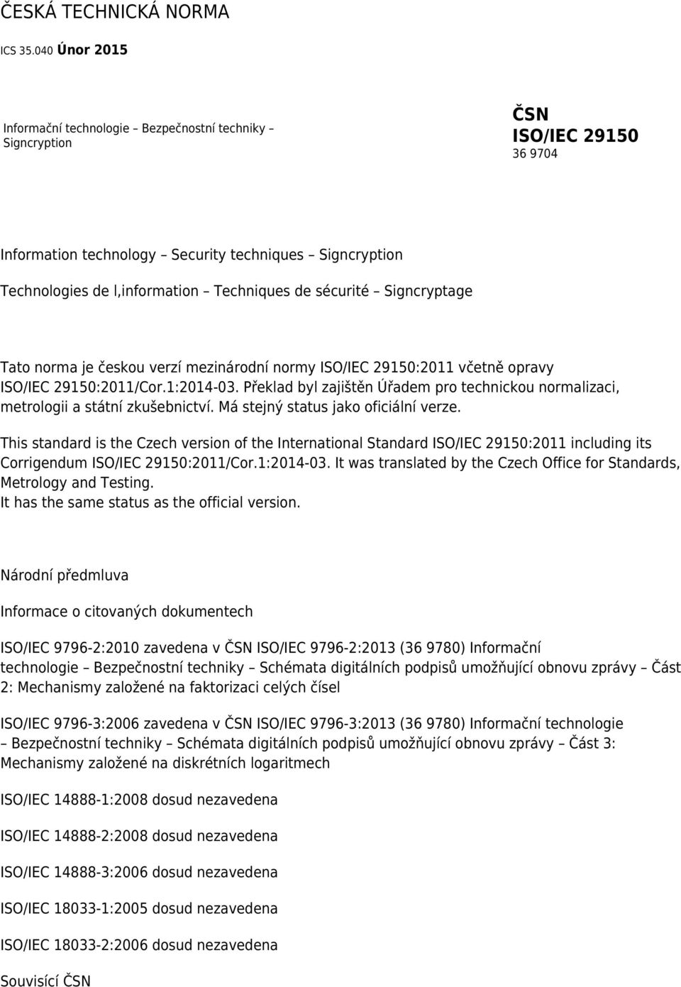 sécurité Signcryptage Tato norma je českou verzí mezinárodní normy ISO/IEC 29150:2011 včetně opravy ISO/IEC 29150:2011/Cor.1:2014-03.