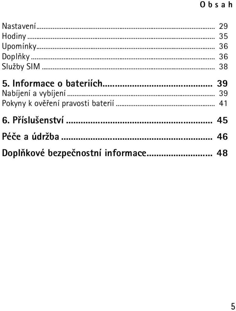 .. 39 Nabíjení a vybíjení... 39 Pokyny k ovìøení pravosti baterií.