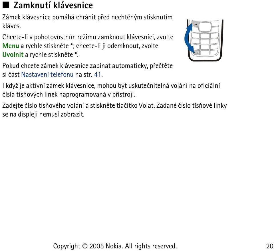 *. Pokud chcete zámek klávesnice zapínat automaticky, pøeètìte si èást Nastavení telefonu na str. 41.