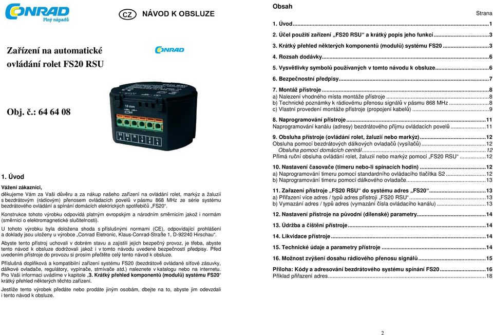 ..8 a) Nalezení vhodného místa montáže přístroje...8 b) Technické poznámky k rádiovému přenosu signálů v pásmu 868 MHz...8 c) Vlastní provedení montáže přístroje (propojení kabelů)...9 8.