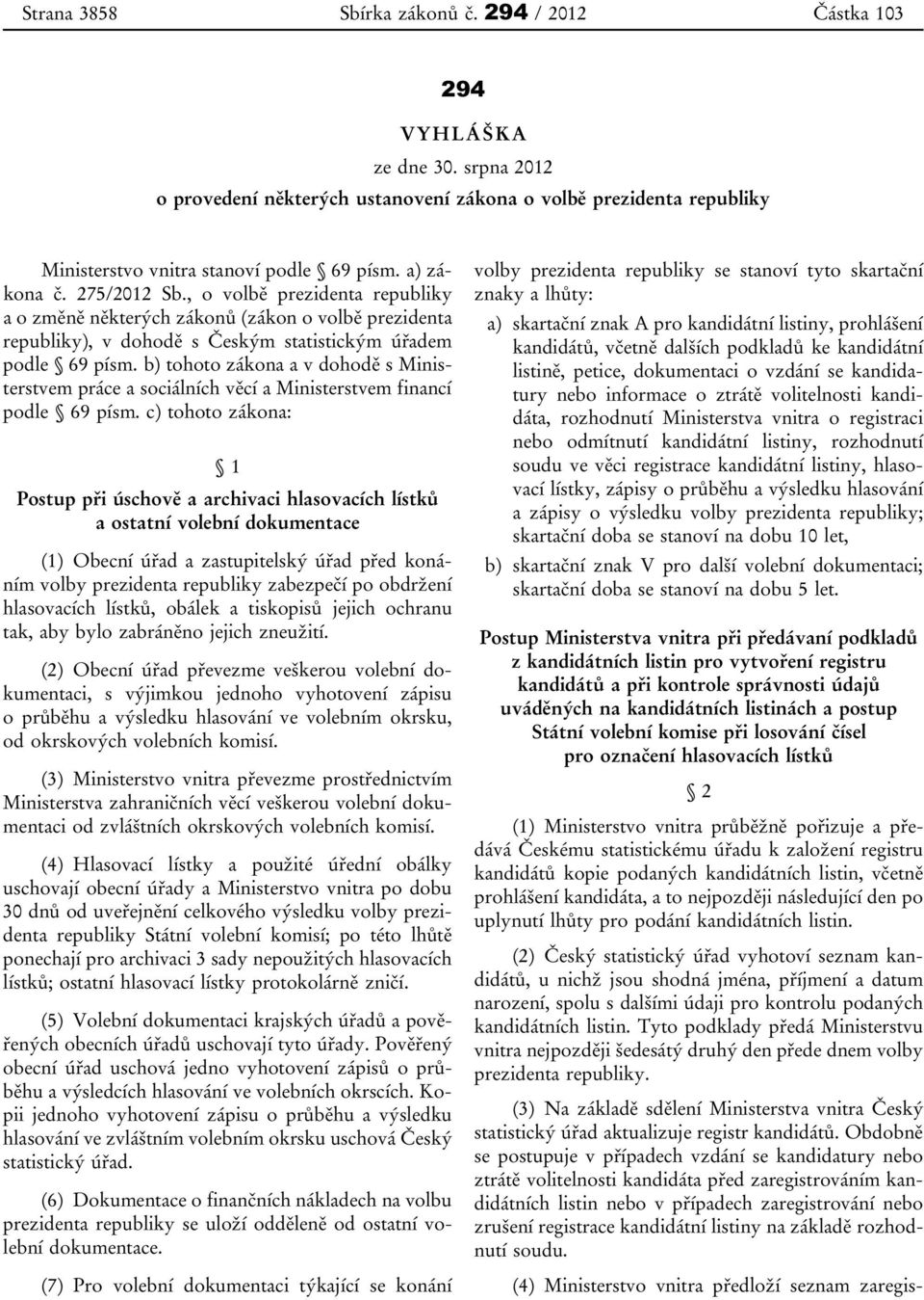 b) tohoto zákona a v dohodě s Ministerstvem práce a sociálních věcí a Ministerstvem financí podle 69 písm.