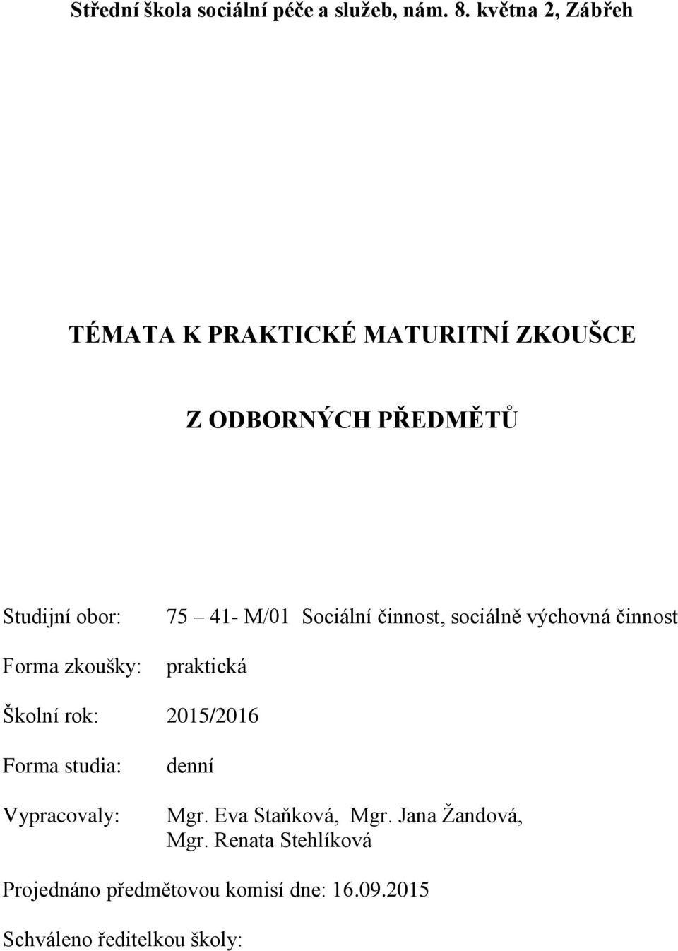 zkoušky: 75 41- M/01 Sociální činnost, sociálně výchovná činnost praktická Školní rok: 2015/2016