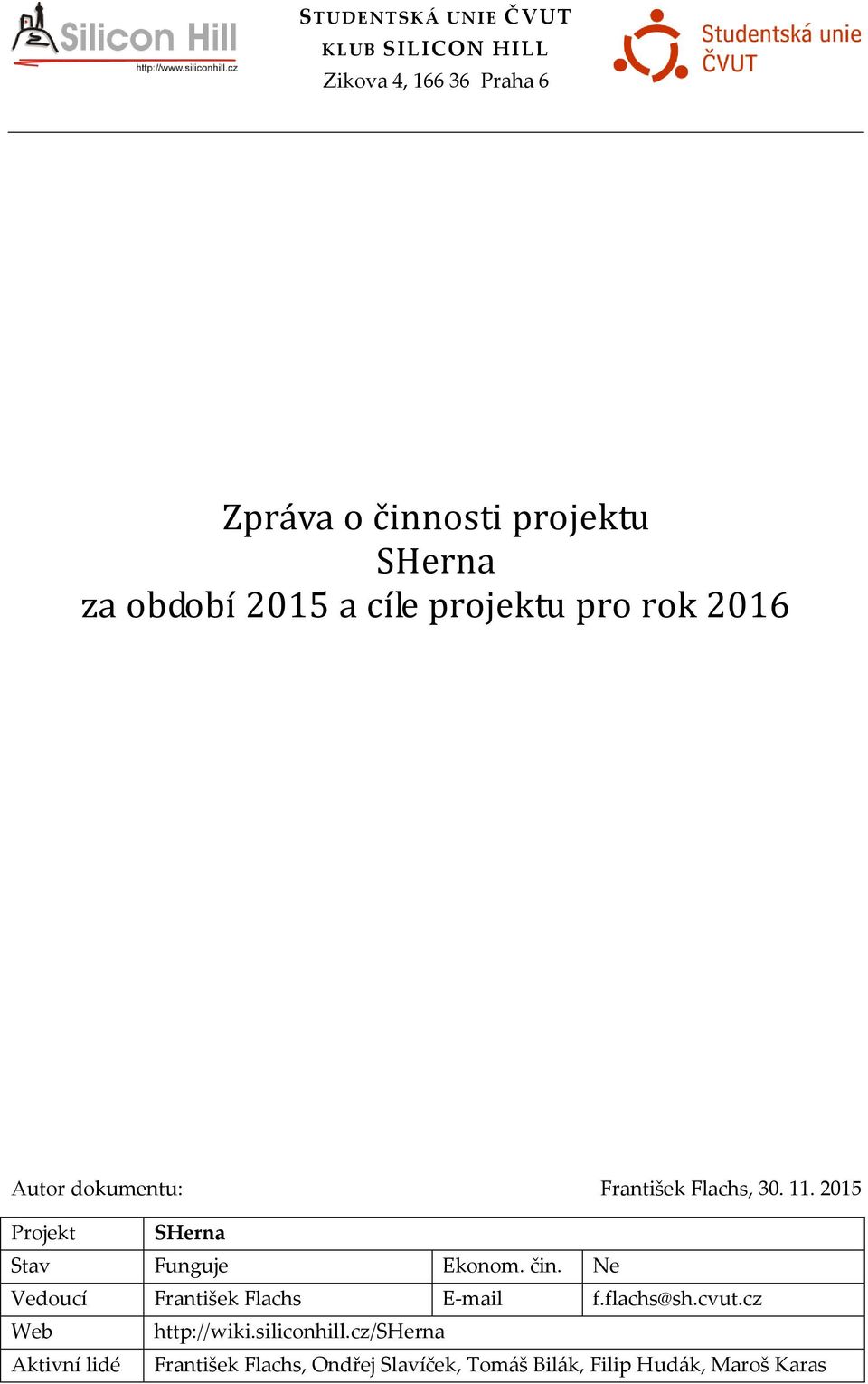 2015 Projekt SHerna Stav Funguje Ekonom. čin. Ne Vedoucí František Flachs E-mail f.flachs@sh.cvut.